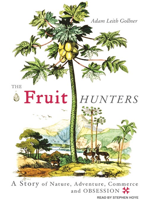 Title details for The Fruit Hunters by Adam Leith Gollner - Available